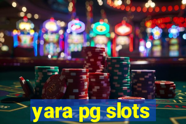 yara pg slots